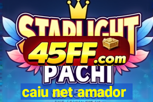 caiu net amador